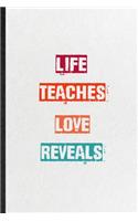 Life Teaches Love Reveals