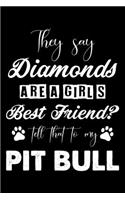 They Say Diamonds Are A Girl's Best Friend Tell That To My Pit bull: Cute Pit bull Lined journal Notebook, Great Accessories & Gift Idea for Pit bull Owner & Lover. Lined journal Notebook With An Inspirational Quote.