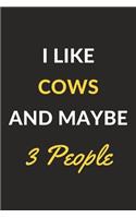 I Like Cows And Maybe 3 People: Cows Journal Notebook to Write Down Things, Take Notes, Record Plans or Keep Track of Habits (6" x 9" - 120 Pages)