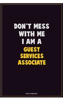 Don't Mess With Me, I Am A Guest Services Associate: Career Motivational Quotes 6x9 120 Pages Blank Lined Notebook Journal