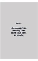 Notes...from ANOTHER Meeting that could have been an email...
