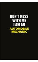Don't Mess With Me I Am An Automobile Mechanic: Career journal, notebook and writing journal for encouraging men, women and kids. A framework for building your career.