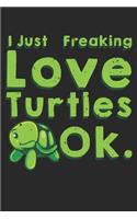 I Just Freaking Love Turtles Ok
