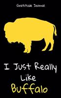 I Just Really Like Buffalo Gratitude Journal