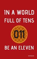 In A World Full Of Tens Be An Eleven Notebook: (Stranger Things Notebook)
