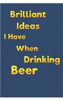 Brilliant Ideas I Have When Drinking Beer