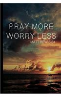 Pray More, Worry Less