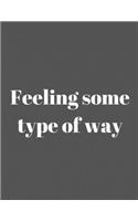 Feeling some type of way: Notebook