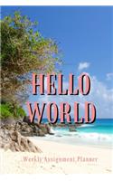 Hello World: Weekly Assignment Planner For Students Or Back To School Kids, 110 pages of Weekly Monthly Planner for Each Month 6 x 9 size with Elegant Cover