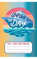 Seas The Day - Dot Grid Notebook: Blank Boating Journal With Dotted Grid Paper