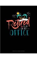 Retired I'll Be In My Office: Monthly Bill Planner & Organizer