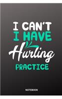 I cant I have hurling practice Notebook