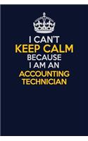 I Can't Keep Calm Because I Am An Accounting Technician: Career journal, notebook and writing journal for encouraging men, women and kids. A framework for building your career.