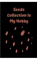 Seeds Collection Is My Hobby: Novelty Line Notebook / Journal To Write In Perfect Gift Item (6 x 9 inches) For Gardeners And Gardening Lovers.