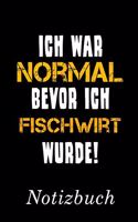 Ich War Normal Bevor Ich Fischwirt Wurde Notizbuch