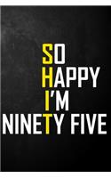 So Happy I'm Ninety Five