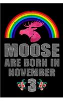 Moose Are Born In November 3: Women Moose Lover Gift - Moose Birthday Girl Journal Notebooks Diary Birthday Present For Girl - November 3rd Birthday Girl Gifts