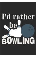 I'd Rather Be Bowling: Notebook A5 Size, 6x9 inches, 120 lined Pages, Bowling Ball Pins Quote