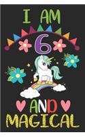 I am 6 And Magical: Happy Birthday Gift for Girls and Boys, Magical Birthday Notebook Gift for 6 Year Old, Birthday Unicorn gift for 6 year old Kids