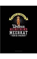 Always Be Yourself Unless You Can Be A Meerkat Then Be A Meerkat: Checkbook Register