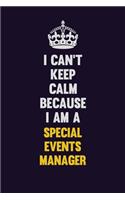 I Can't Keep Calm Because I Am A Special Events Manager: Motivational and inspirational career blank lined gift notebook with matte finish