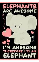 Elephants are Awesome. I'm Awesome Therefore I'm an Elephant Notebook: Lined Journal Notebook For Kids Girls & Boys Who are Elephant Lover - 120 Pages Notebooks For Children Who Love Cute Elephant Gifts