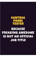 Control Panel Tester, Because Freaking Awesome Is Not An Official Job Title