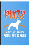 Pugs Make Me Happy People Not So Much