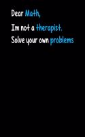 Dear Math I Am Not A Therapist Solve Your Own Problems