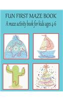 Fun first maze book A maze activity book for kids ages 4-6: Great for Developing Problem Solving Skills, Spatial Awareness, and Critical Thinking Skills