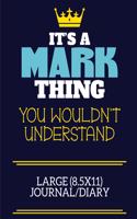 It's A Mark Thing You Wouldn't Understand Large (8.5x11) Journal/Diary: A cute book to write in for any book lovers, doodle writers and budding authors!