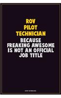 ROV Pilot Technician, Because Freaking Awesome Is Not An Official Job Title: Career Motivational Quotes 6x9 120 Pages Blank Lined Notebook Journal
