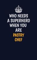 Who Needs A Superhero When You Are Pastry Chef: Career journal, notebook and writing journal for encouraging men, women and kids. A framework for building your career.