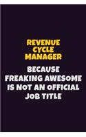 Revenue Cycle Manager, Because Freaking Awesome Is Not An Official Job Title: 6X9 Career Pride Notebook Unlined 120 pages Writing Journal