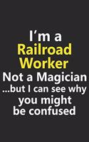 I'm a Railroad Worker Not A Magician But I Can See Why You Might Be Confused: Funny Job Career Notebook Journal Lined Wide Ruled Paper Stylish Diary Planner 6x9 Inches 120 Pages Gift