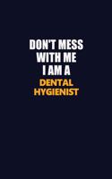 Don't Mess With Me I Am A Dental Hygienist: Career journal, notebook and writing journal for encouraging men, women and kids. A framework for building your career.