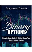 Binary Options: Steps by Steps Guide To Making Money From Binary Options Trading