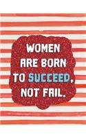 Women Are Born to Succeed, Not Fail.