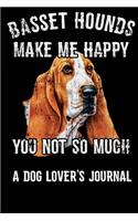 Basset Hounds Make Me Happy You Not So Much. Dog Lover's Journal