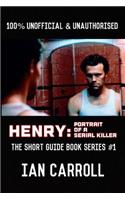 Henry: Portrait of a Serial Killer: The Short Guide - Book Series #1