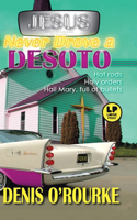 Jesus Never Drove a Desoto