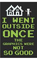 I Went Outside Once. the Graphics Were Not So Good.: Blank Lined Journal for Gamer