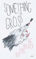 Something Gross