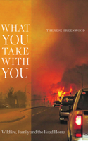What You Take with You: Wildfire, Family and the Road Home(Wayfarer)