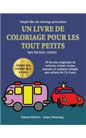 Simple bloc de coloriage préscolaire: Un livre de coloriage pour les tout-petits avec des lignes extra-épaisses: 50 dessins originaux de voitures, avions, trains, bateaux et camions (ada(3 Simple Bloc de Coloriage Préscolaire)