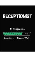 Receptionist in Progress Loading Please Wait: Receptionist Student Appreciation Blank Line Notebook (8.5 X 11 - 110 Blank Pages)
