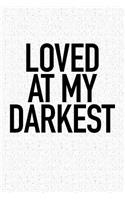 Loved at My Darkest: A 6x9 Inch Matte Softcover Journal Notebook with 120 Blank Lined Pages and an Uplifting Positive Cover Slogan