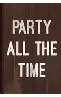 Party All the Time Journal Notebook: Blank Lined Ruled for Writing 6x9 110 Pages