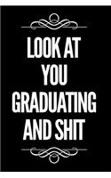 Look at You Graduating and Shit: Funny Graduation Gag Gift Blank Lined Journal