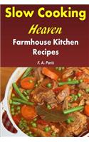 Slow Cooking Heaven: Farmhouse Kitchen Recipes: Top Recipes From The Slow Cooking, Healthy Eating Cookbook